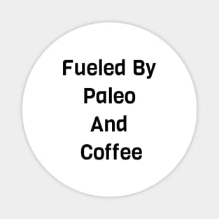 Fueled By Paleo And Coffee Magnet